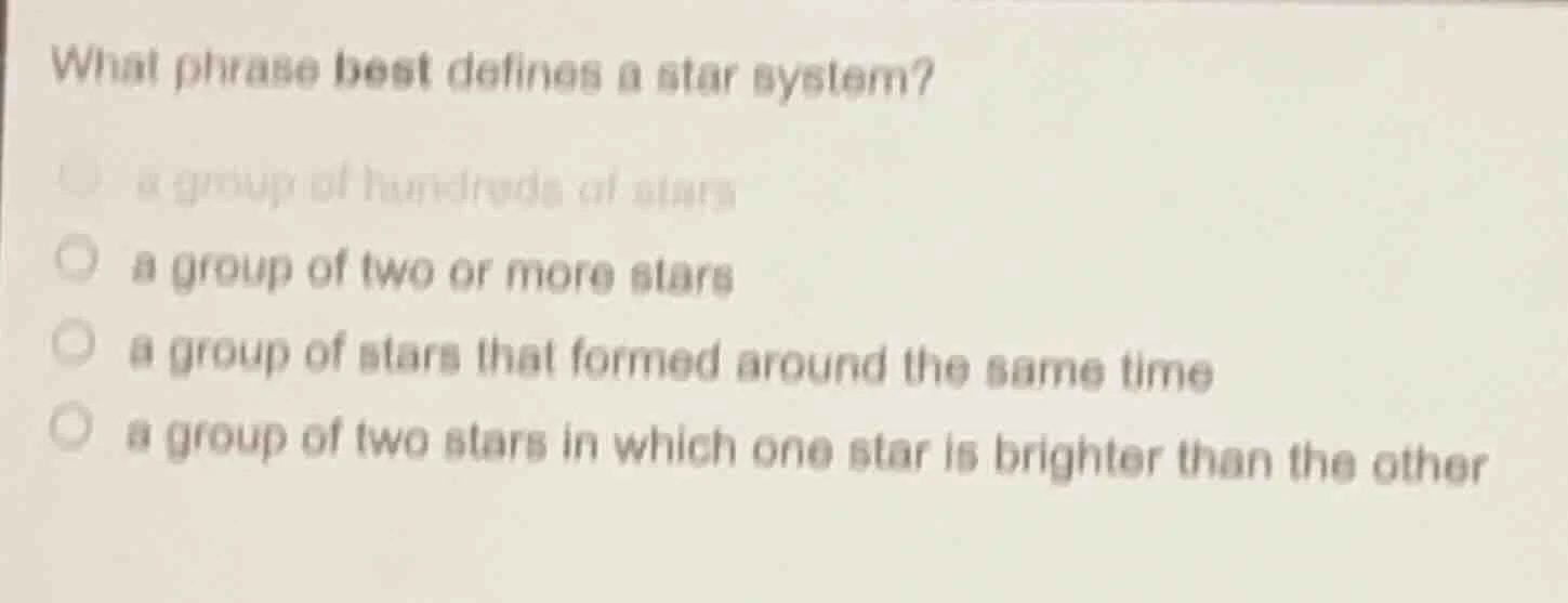 what phrase best defines a star system? a group of hundreds of stars a …