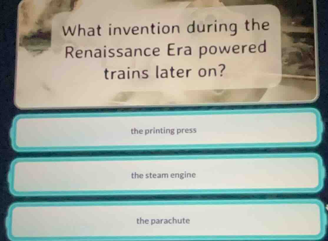 what invention during the renaissance era powered trains later on? the …