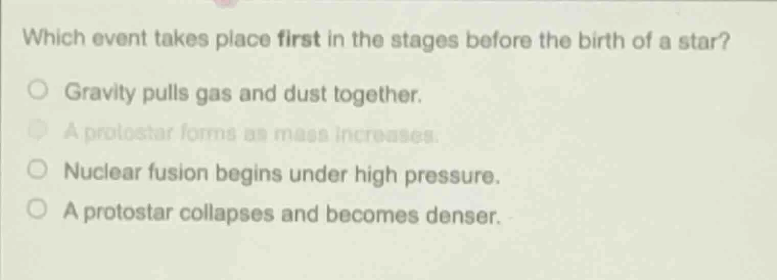 which event takes place first in the stages before the birth of a star?…