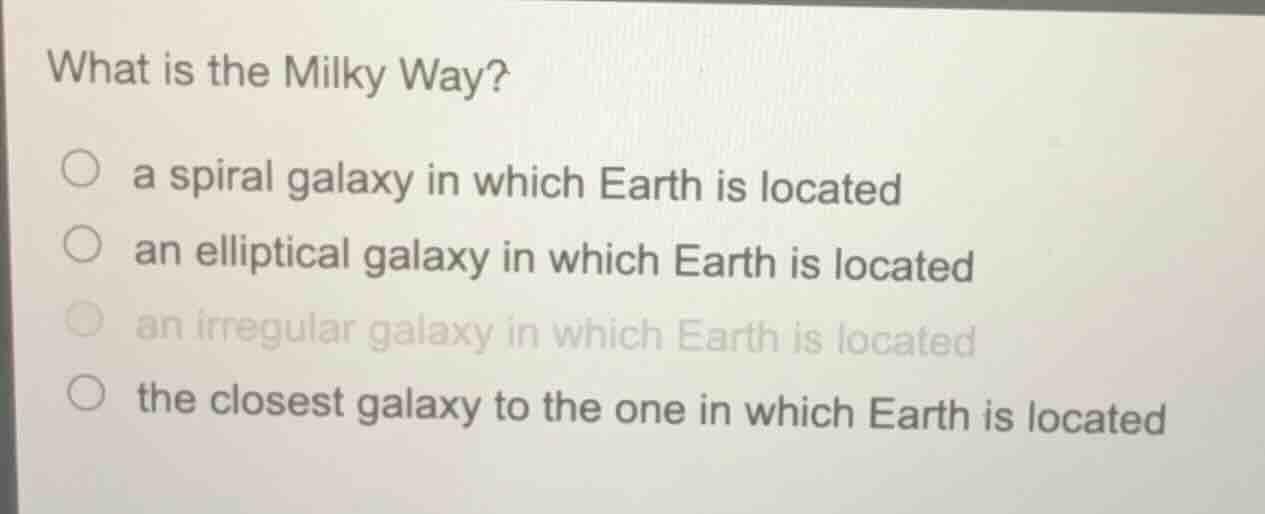 what is the milky way? ○ a spiral galaxy in which earth is located ○ an…