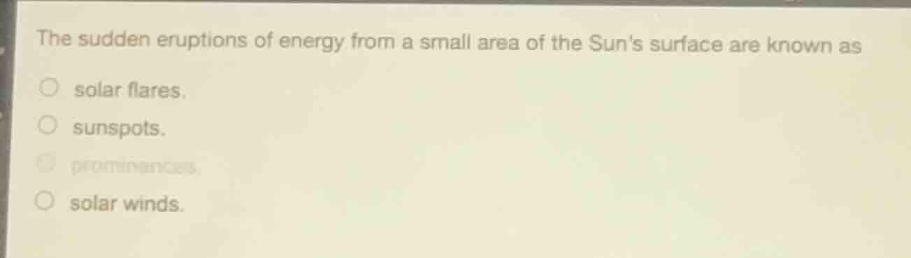 the sudden eruptions of energy from a small area of the suns surface ar…