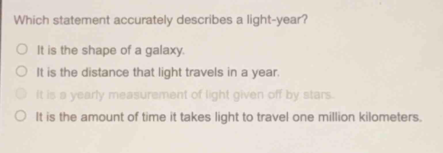 which statement accurately describes a light-year? ○ it is the shape of…