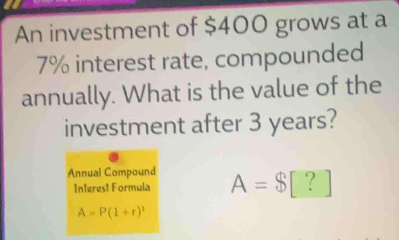an investment of $400 grows at a 7% interest rate, compounded annually.…