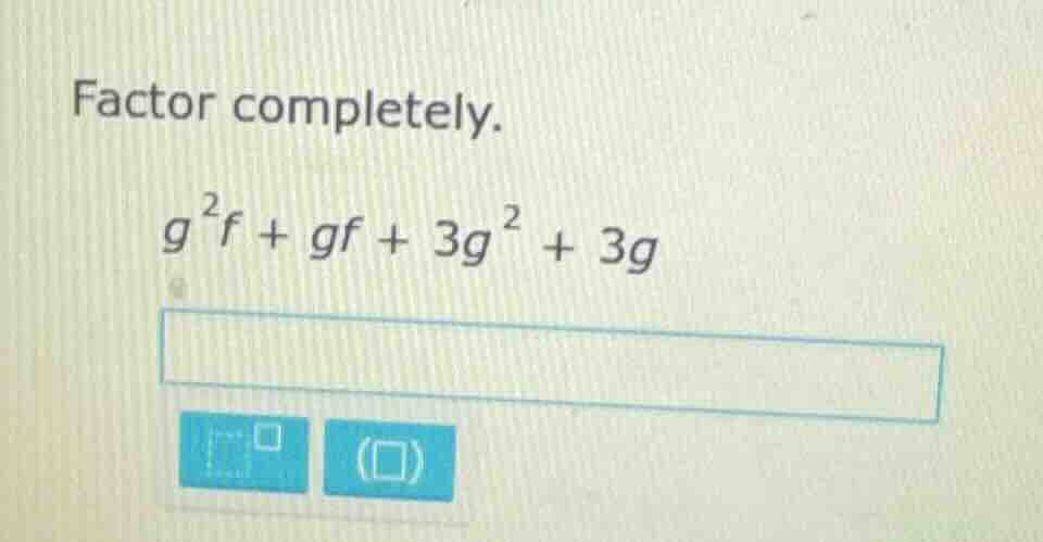 factor completely. $g^{2}f + gf + 3g^{2} + 3g$