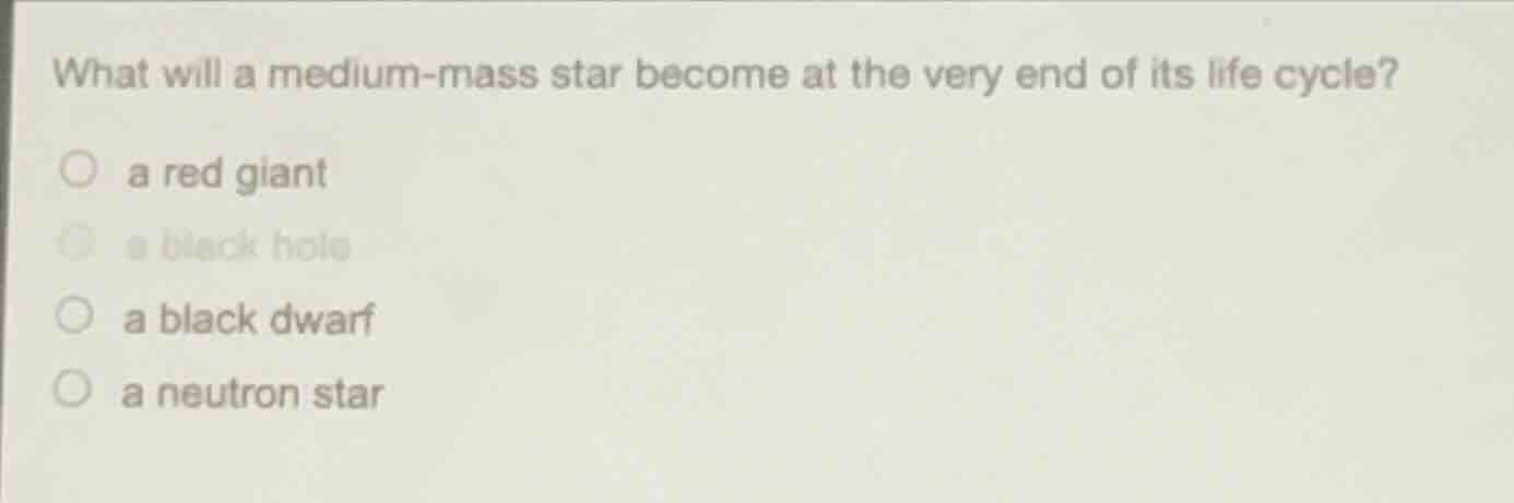 what will a medium - mass star become at the very end of its life cycle…