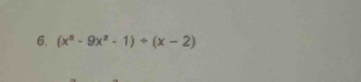 6. ((x^5 - 9x^2 - 1) div (x - 2))