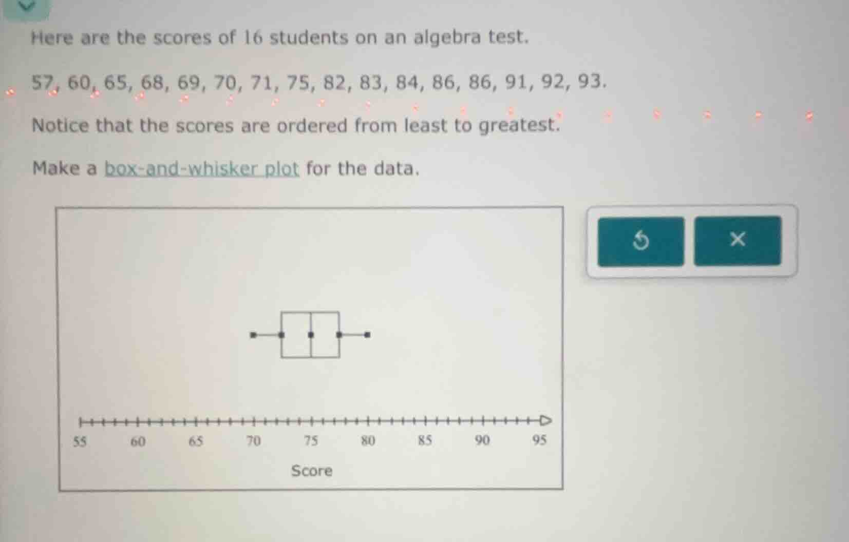 here are the scores of 16 students on an algebra test. 57, 60, 65, 68, …
