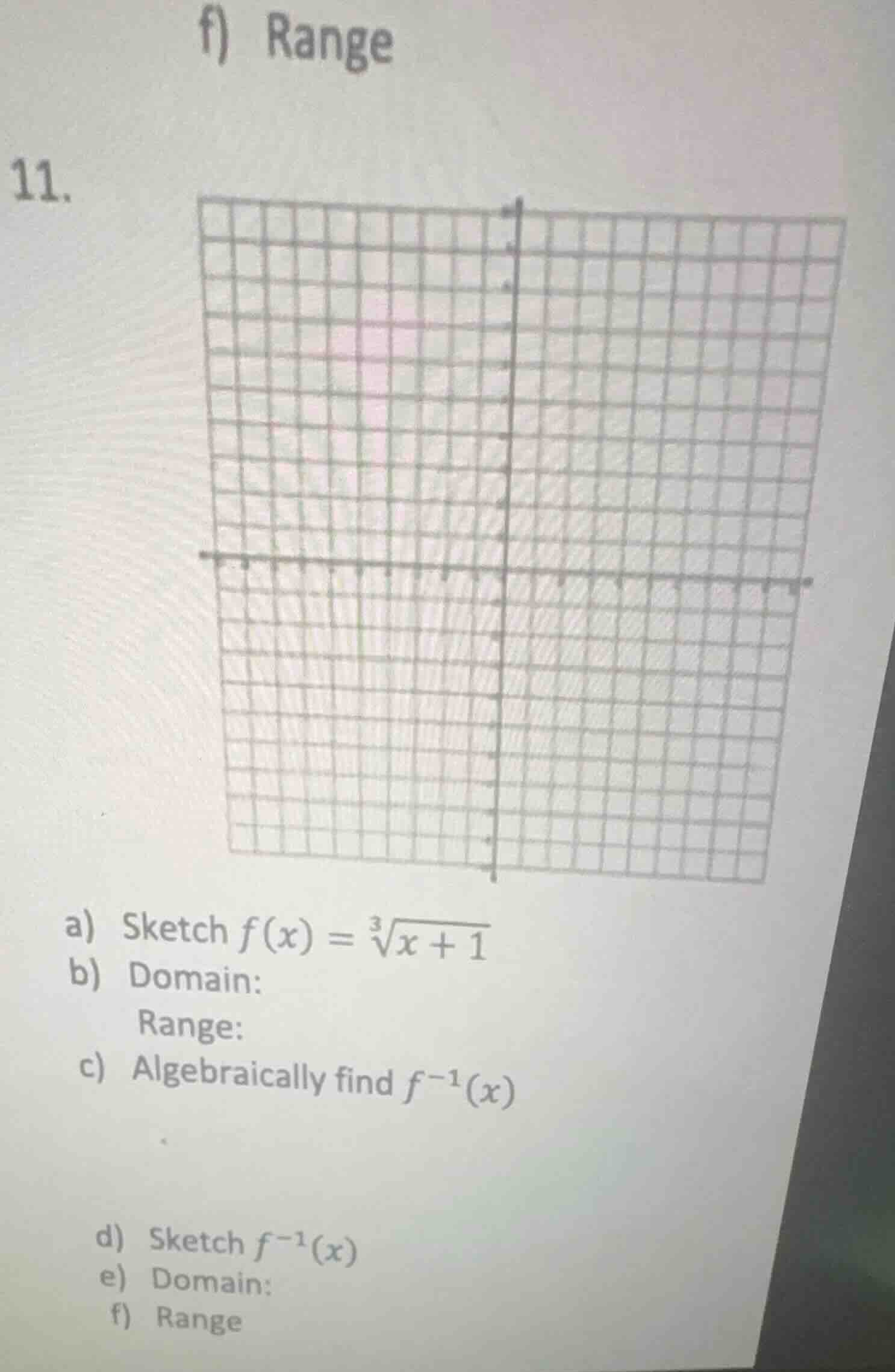 f) range 11. a) sketch ( f(x) = sqrt3{x + 1} ) b) domain: range: c) alg…