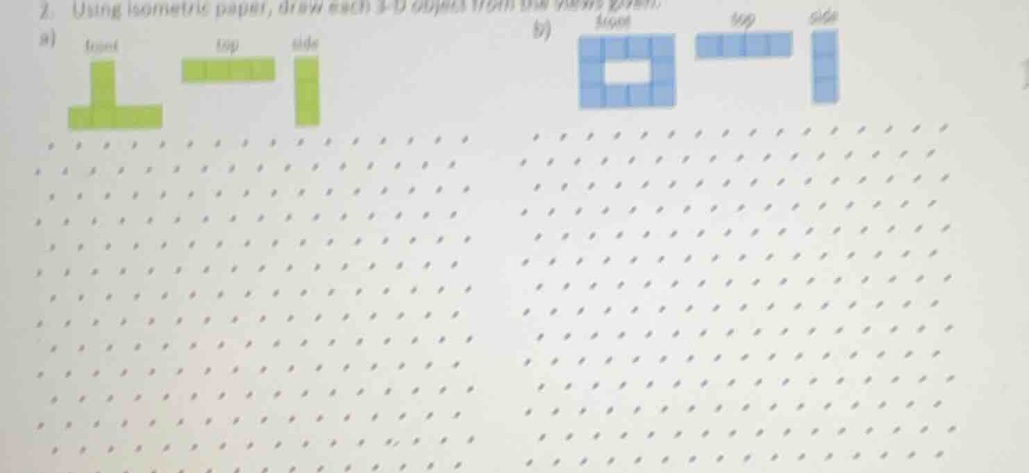 2. using isometric paper, draw each 3 - d object from the views given. …