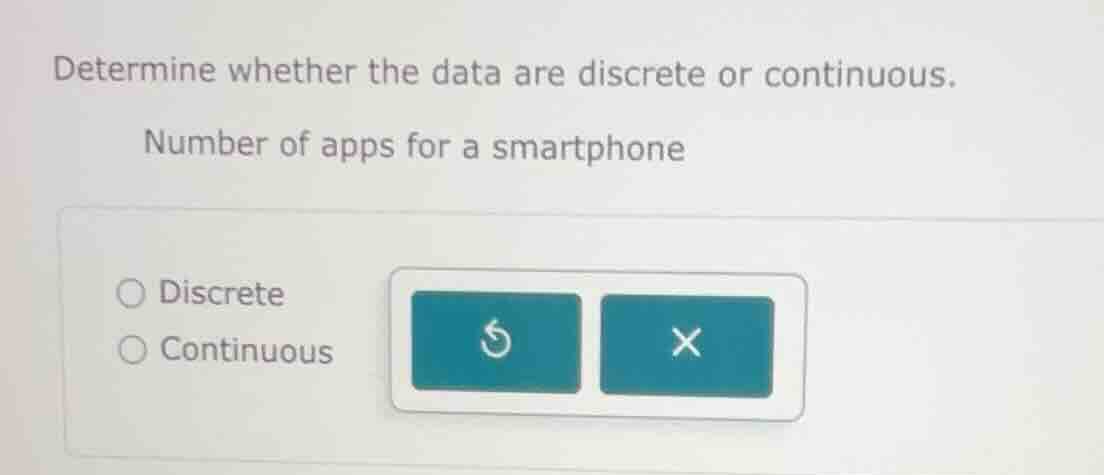 determine whether the data are discrete or continuous. number of apps f…