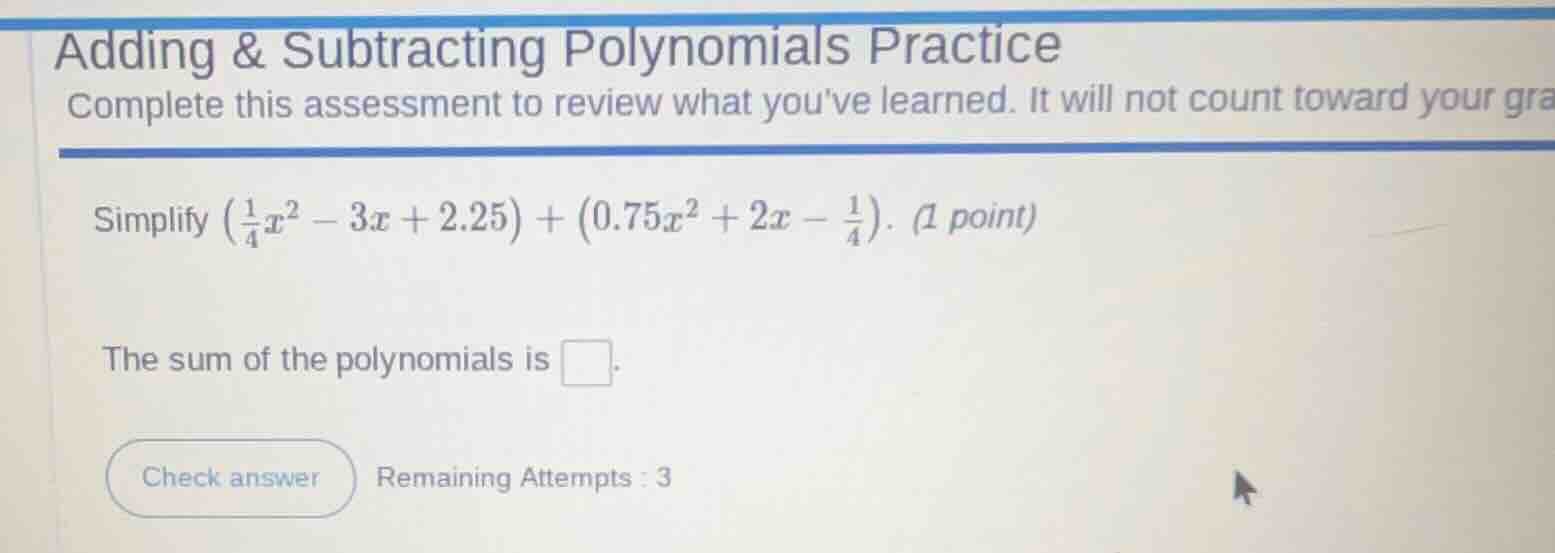 adding & subtracting polynomials practice complete this assessment to r…