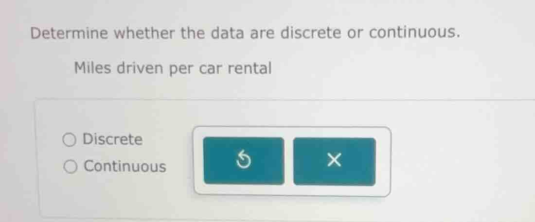 determine whether the data are discrete or continuous. miles driven per…