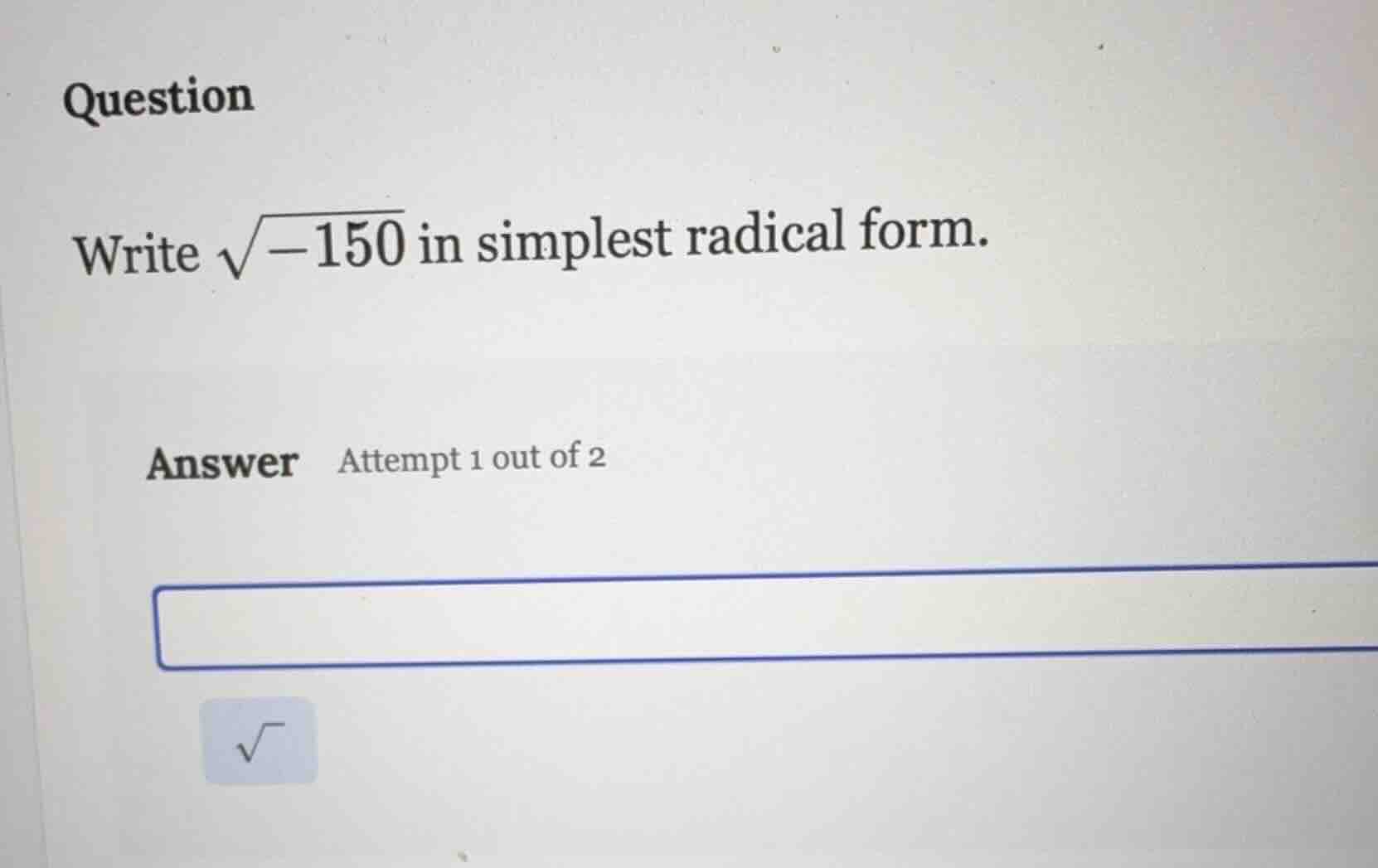 question write \\(\\sqrt{-150}\\) in simplest radical form. answer atte…