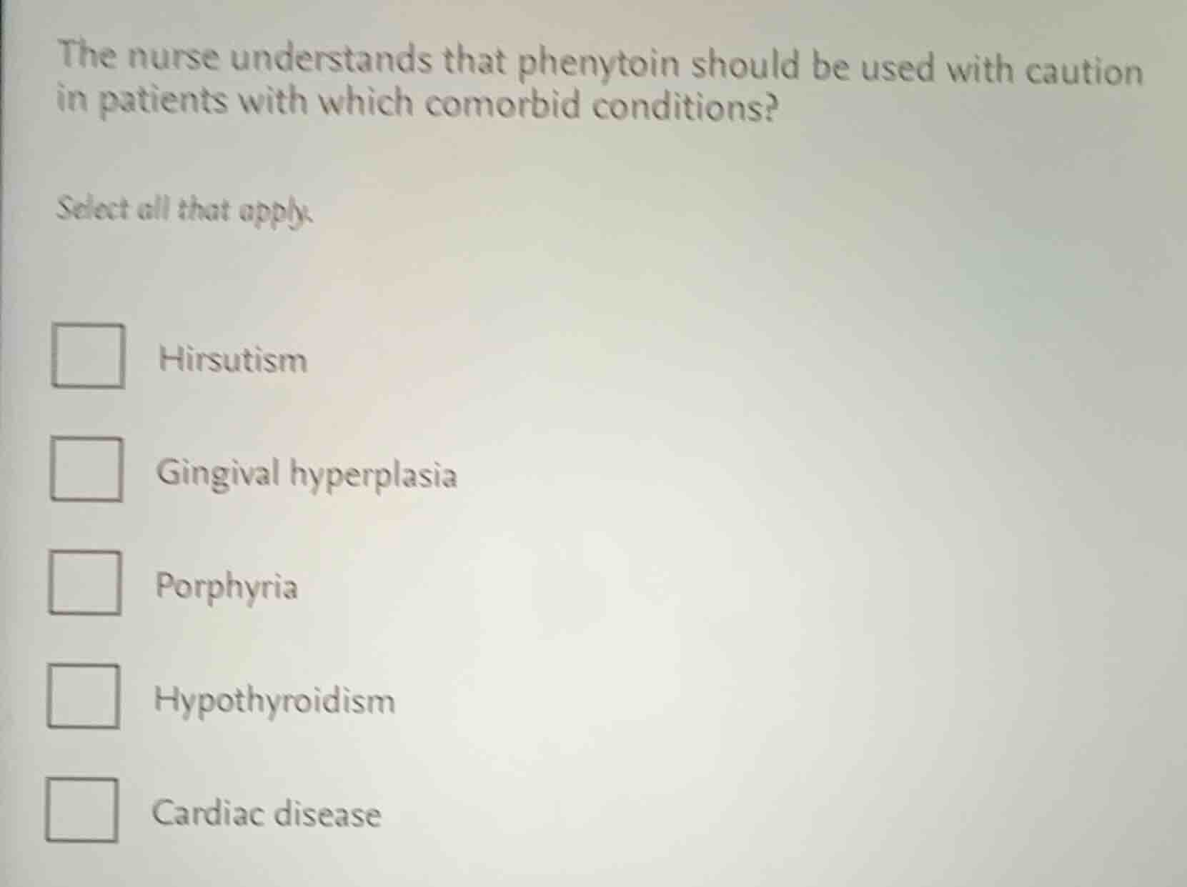 the nurse understands that phenytoin should be used with caution in pat…
