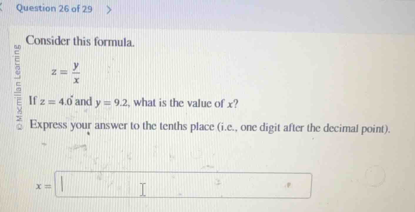 consider this formula. $z = \\frac{y}{x}$ if $z = 4.0$ and $y = 9.2$, w…