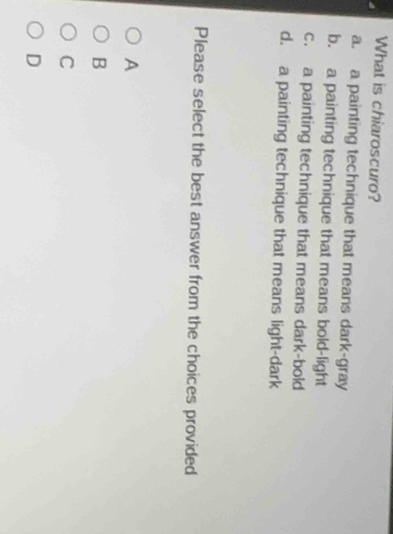what is chiaroscuro? a. a painting technique that means dark - gray b. …