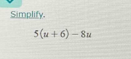 simplify. $5(u + 6) - 8u$