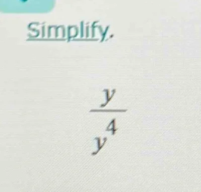 simplify. \\frac{y}{y^{4}}