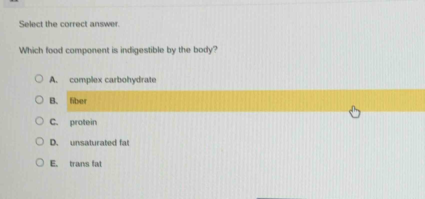 select the correct answer. which food component is indigestible by the …