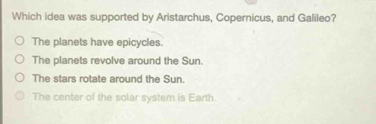 which idea was supported by aristarchus, copernicus, and galileo? the p…