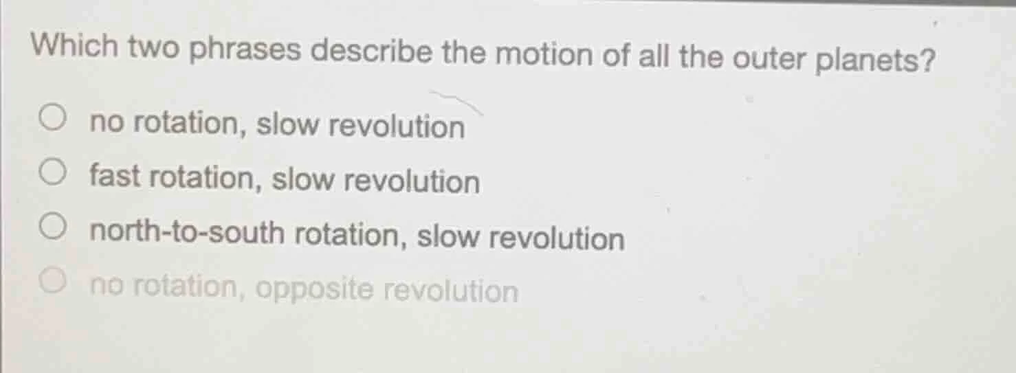 which two phrases describe the motion of all the outer planets? no rota…