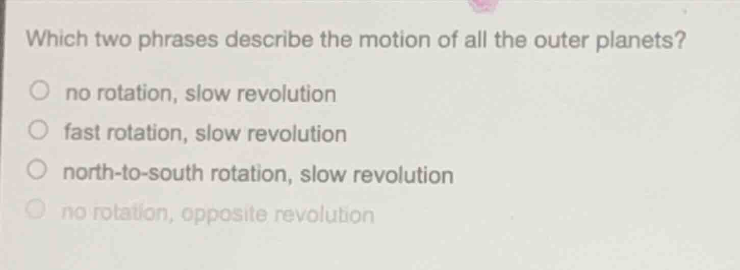 which two phrases describe the motion of all the outer planets? no rota…