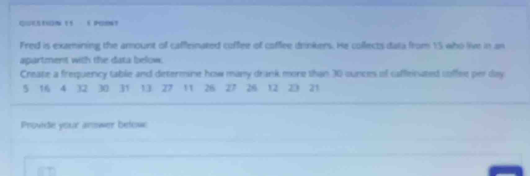 fred is examining the amount of caffeinated coffee of coffee drinkers. …