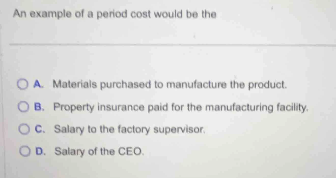 an example of a period cost would be the a. materials purchased to manu…