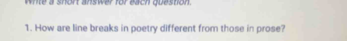 write a short answer for each question. 1. how are line breaks in poetr…
