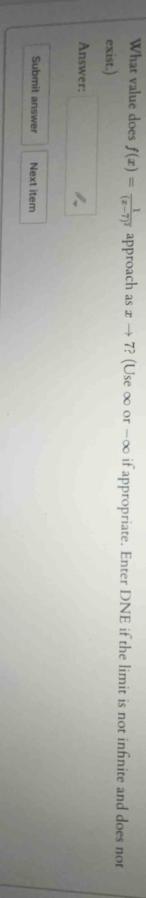 what value does $f(x) = \\frac{1}{(x - 7)^2}$ approach as $x \\to 7$? (…