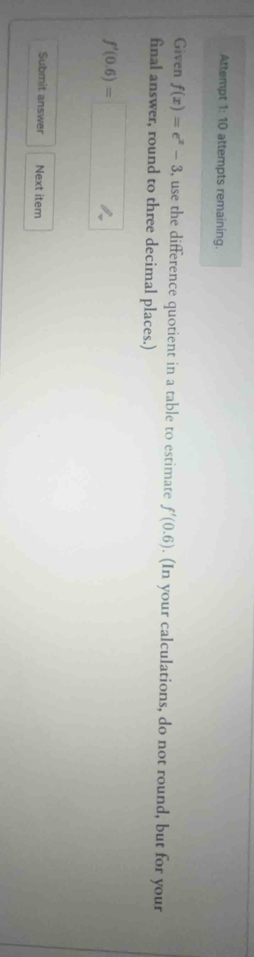 attempt 1: 10 attempts remaining. given ( f(x) = e^x - 3 ), use the dif…