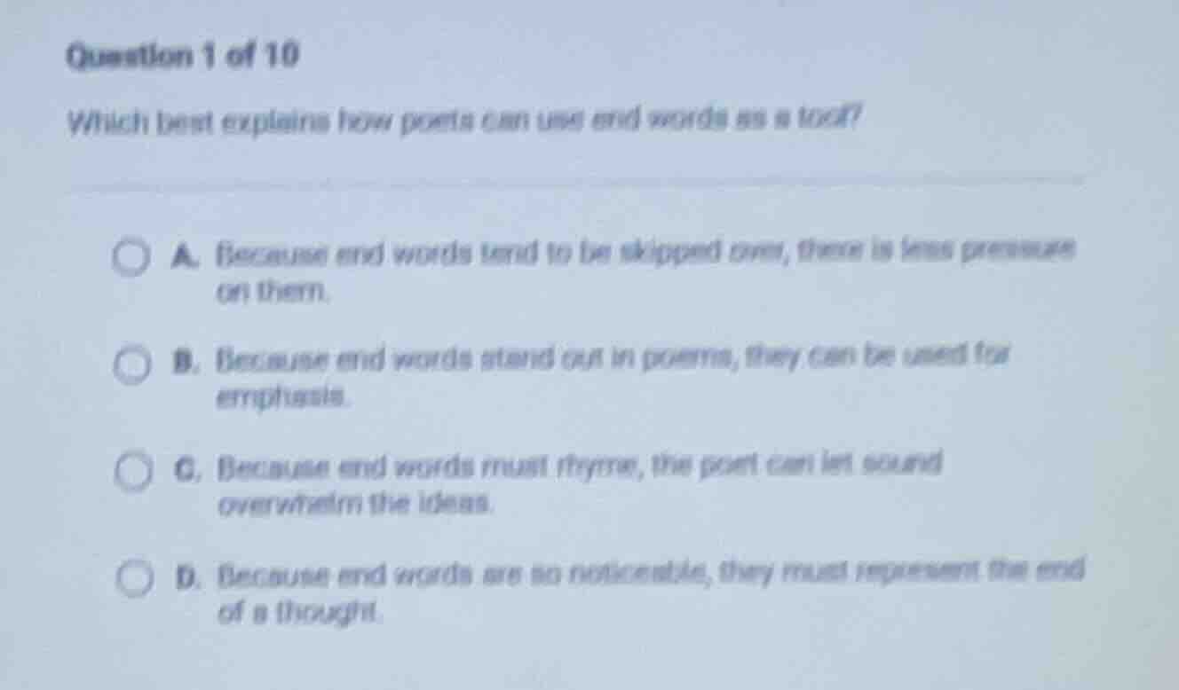 question 1 of 10 which best explains how poets can use end words as a t…