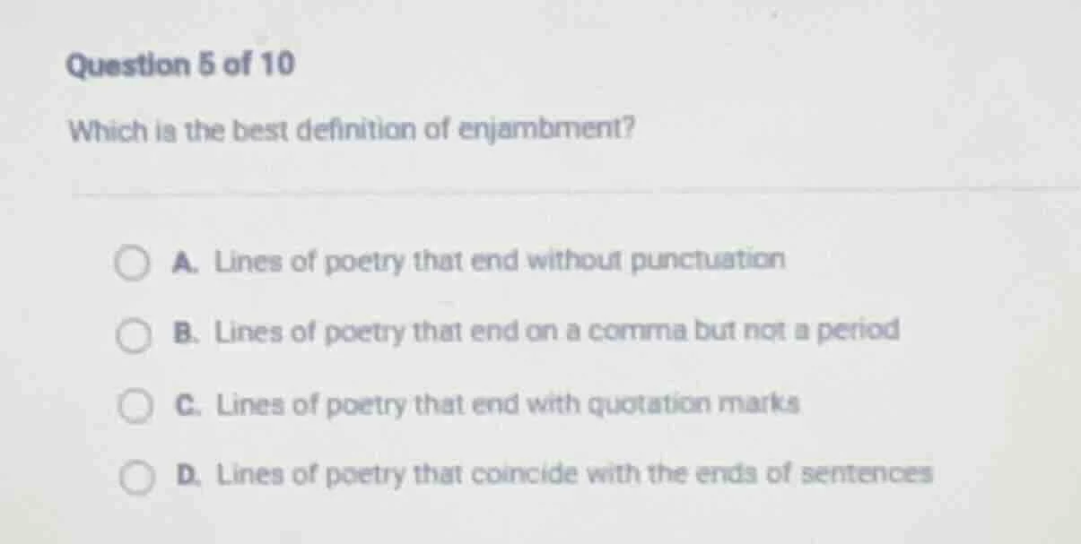 question 5 of 10 which is the best definition of enjambment? a. lines o…