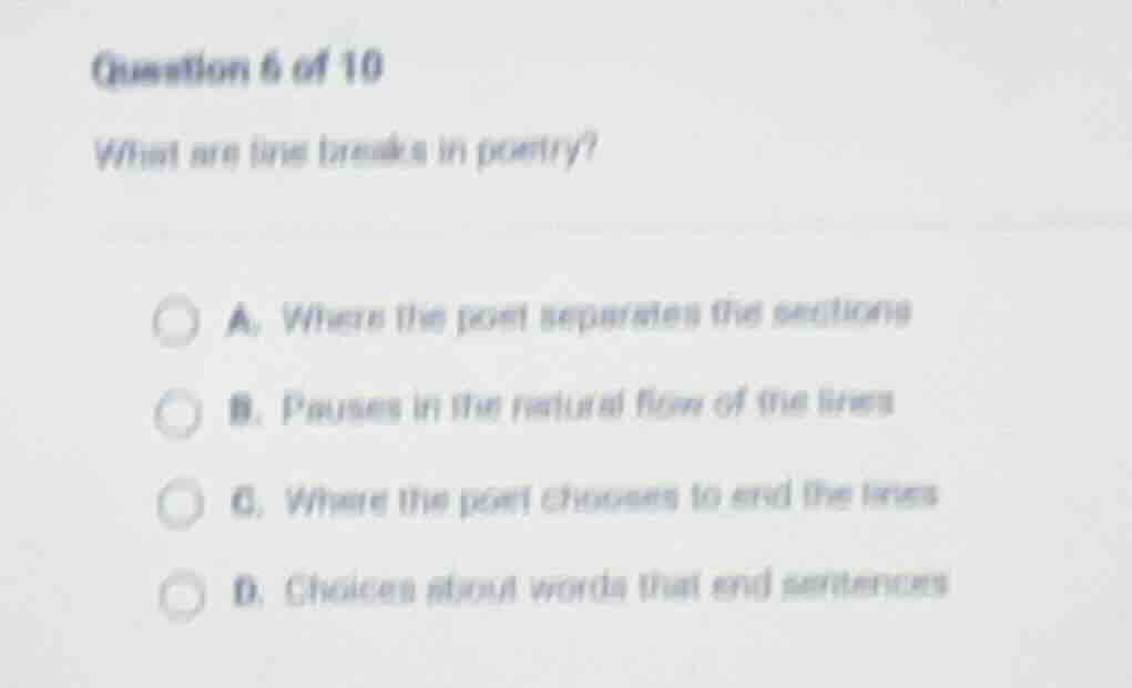 question 6 of 10 what are line breaks in poetry? a. where the poet sepa…