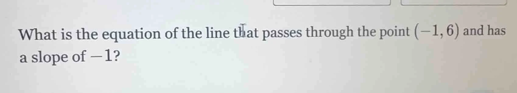 what is the equation of the line that passes through the point (-1, 6) …