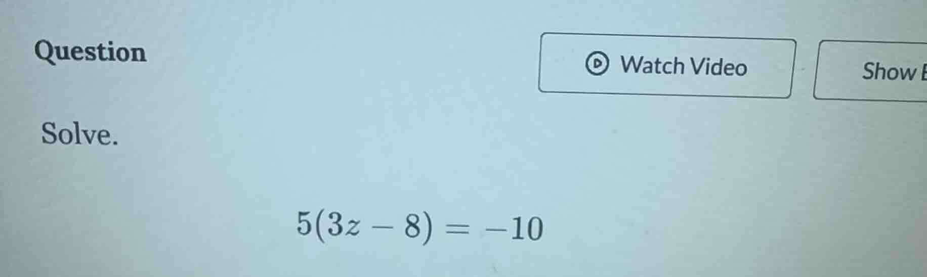 question solve. 5(3z - 8) = -10