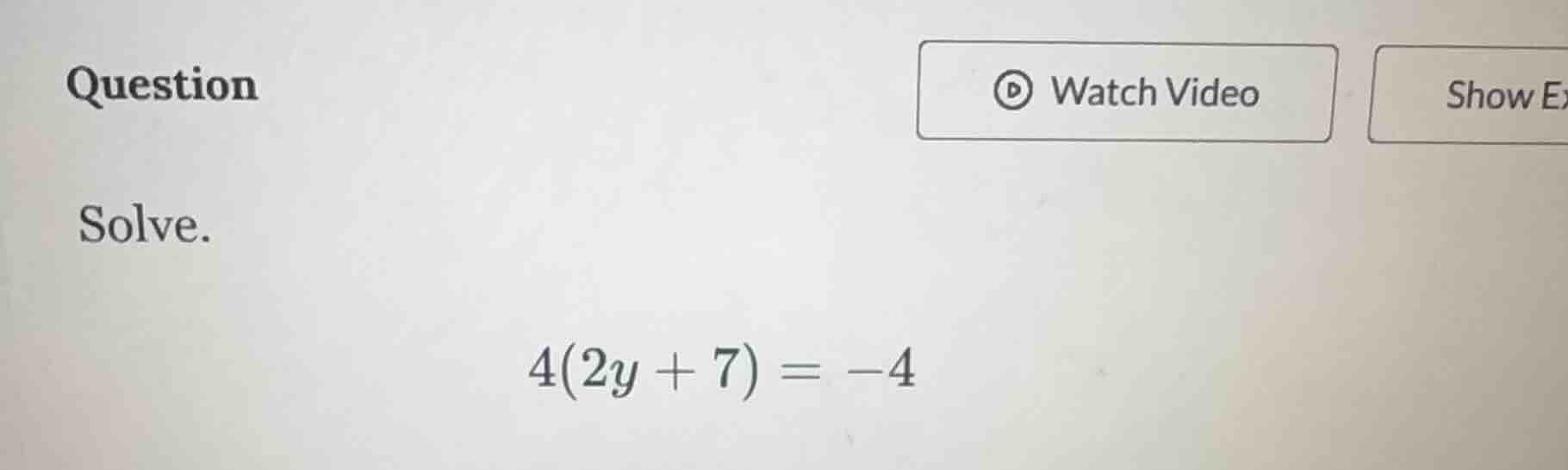 question solve. 4(2y + 7) = -4