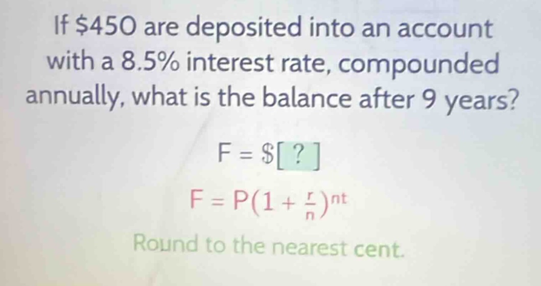 if $450 are deposited into an account with a 8.5% interest rate, compou…