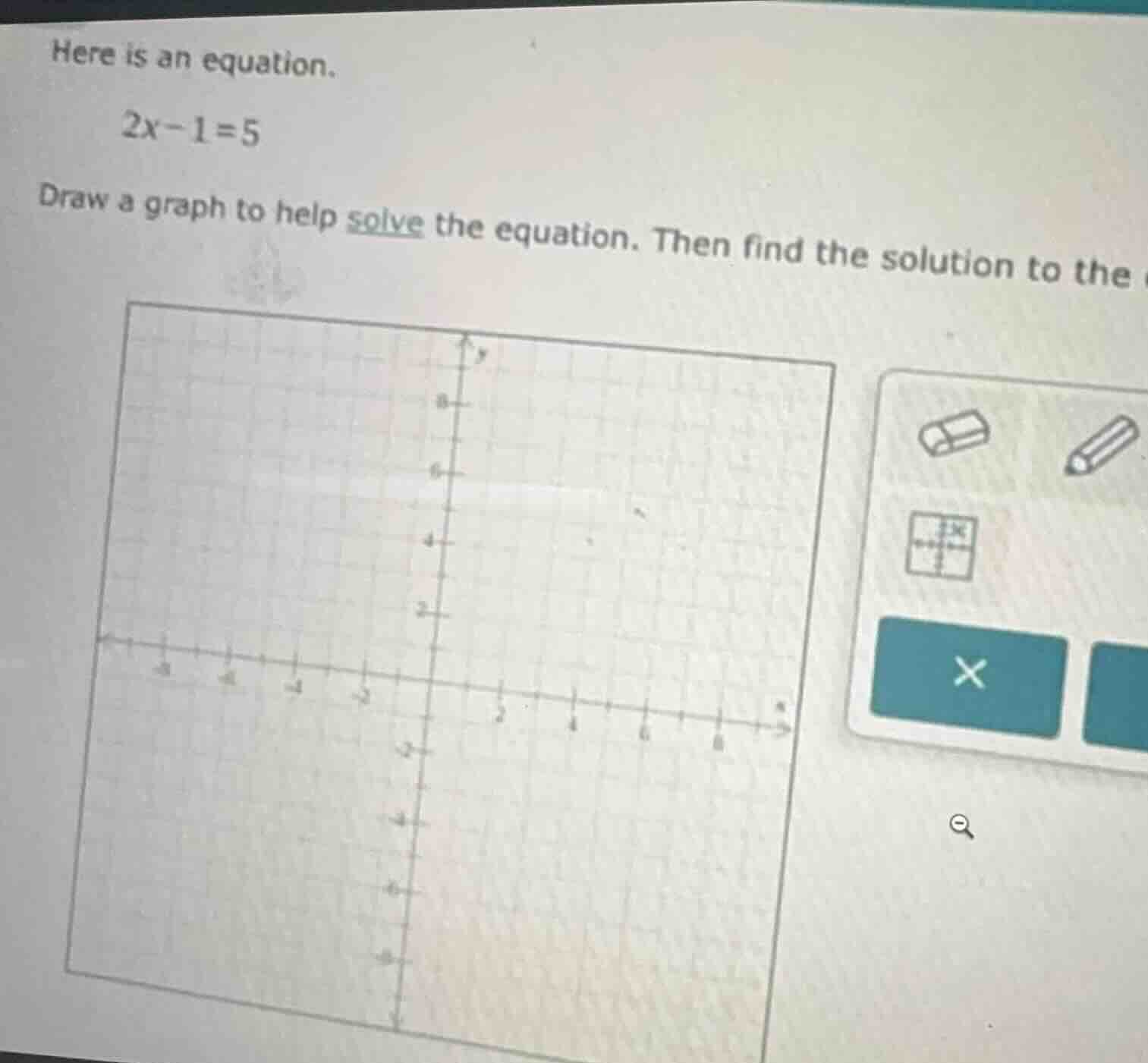 here is an equation. 2x - 1 = 5 draw a graph to help solve the equation…