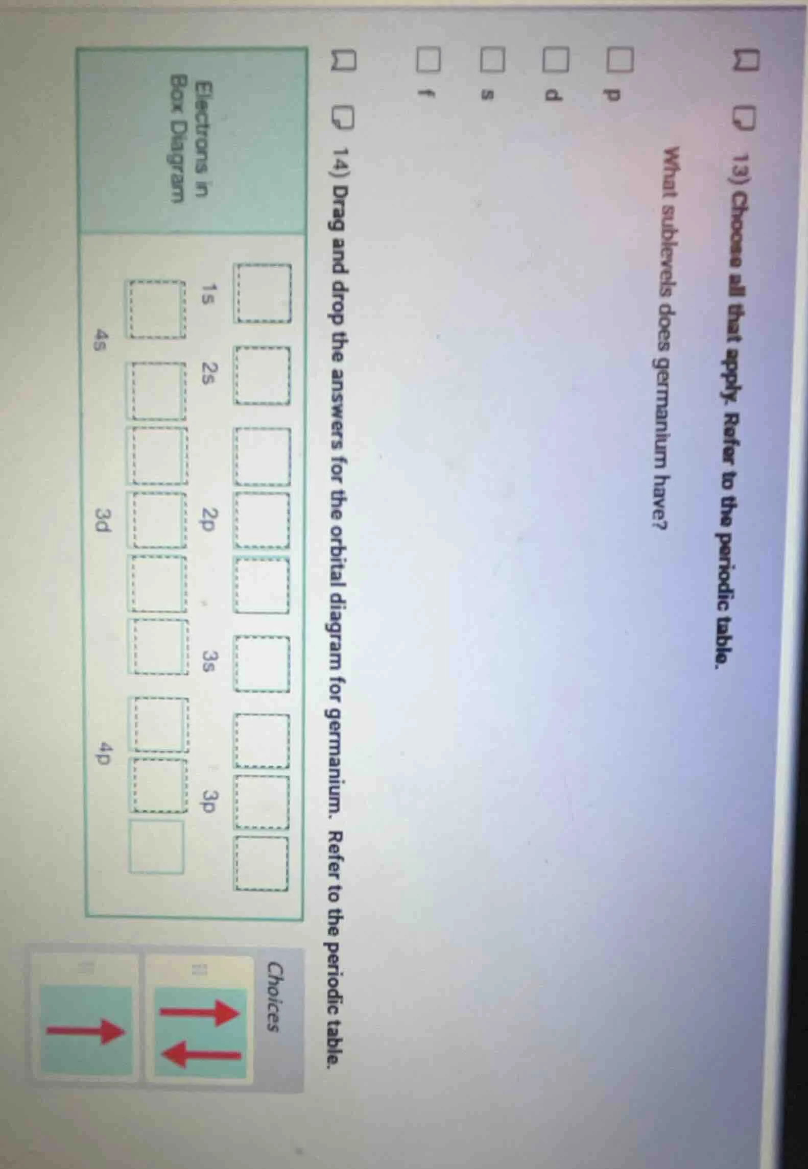 13) choose all that apply. refer to the periodic table. what sublevels …