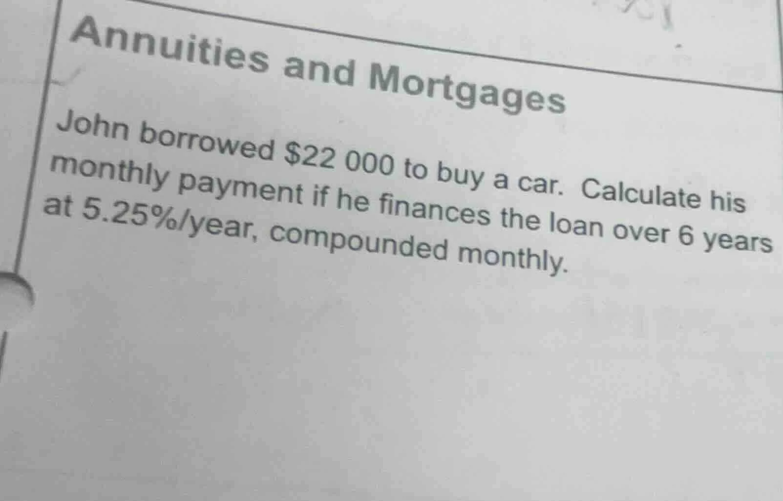 annuities and mortgages john borrowed $22 000 to buy a car. calculate h…