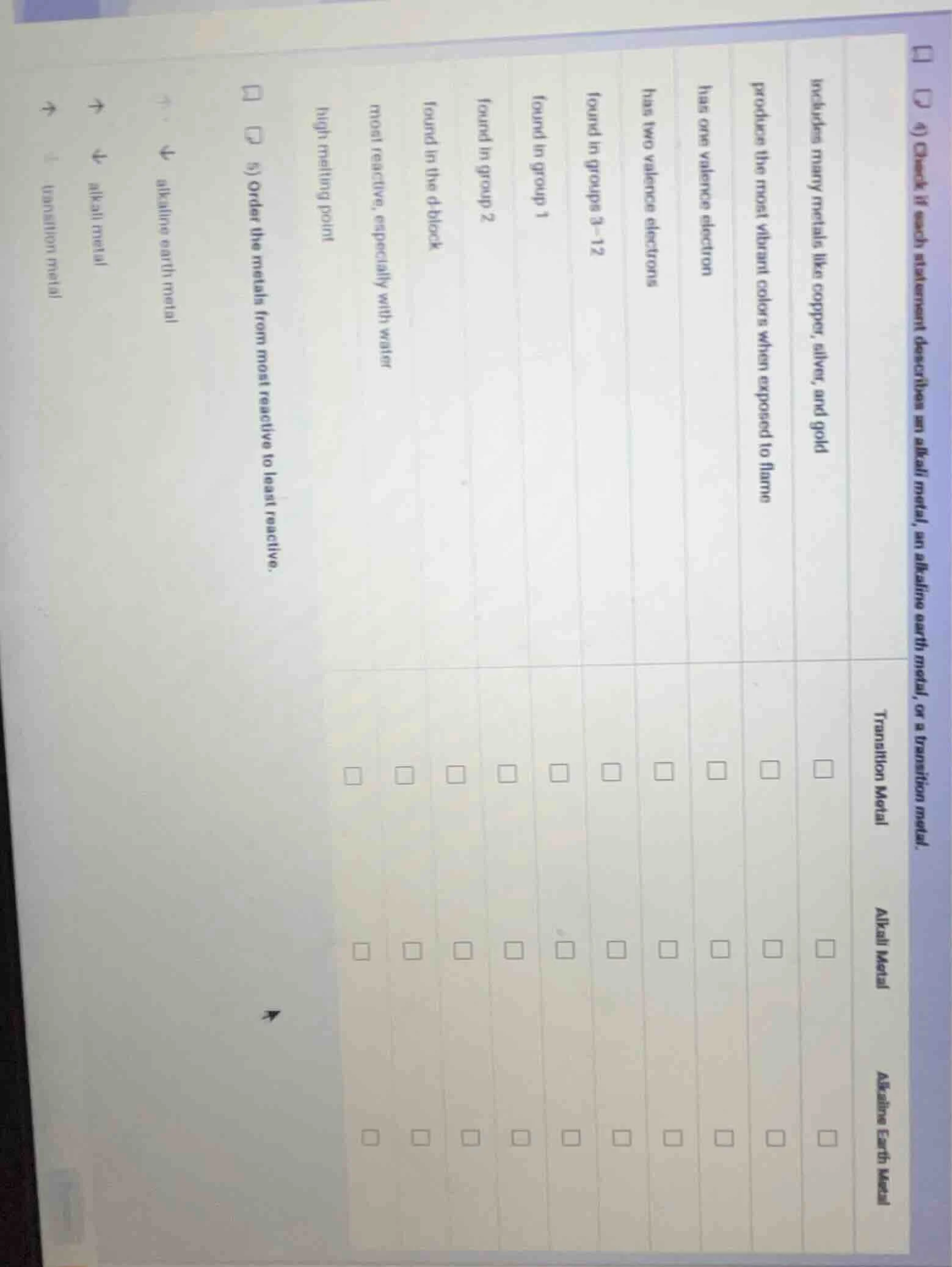 4) check if each statement describes an alkali metal, an alkaline earth…