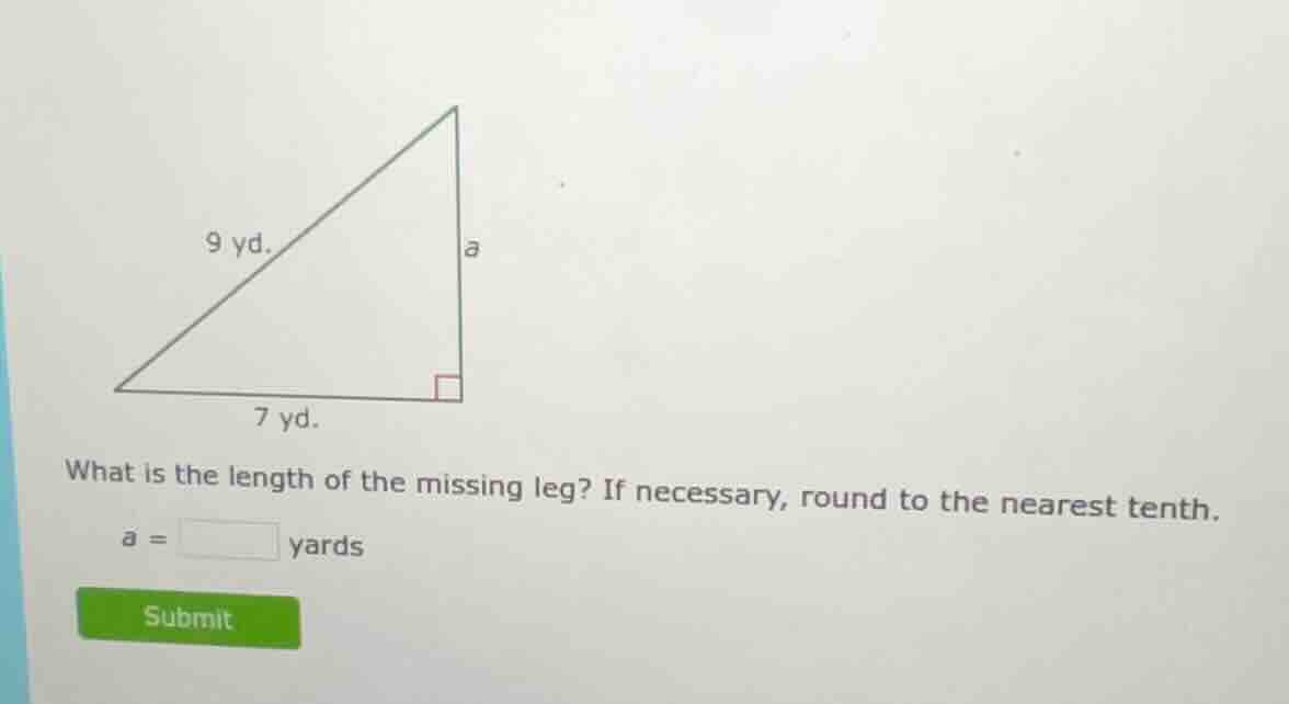 9 yd. 7 yd. what is the length of the missing leg? if necessary, round …