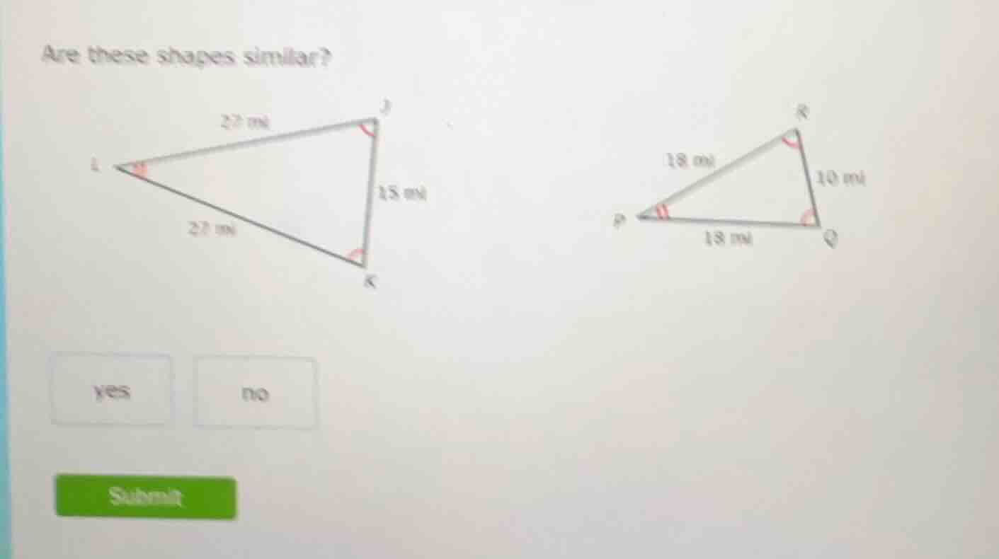 are these shapes similar? (there are two triangles in the image, with s…