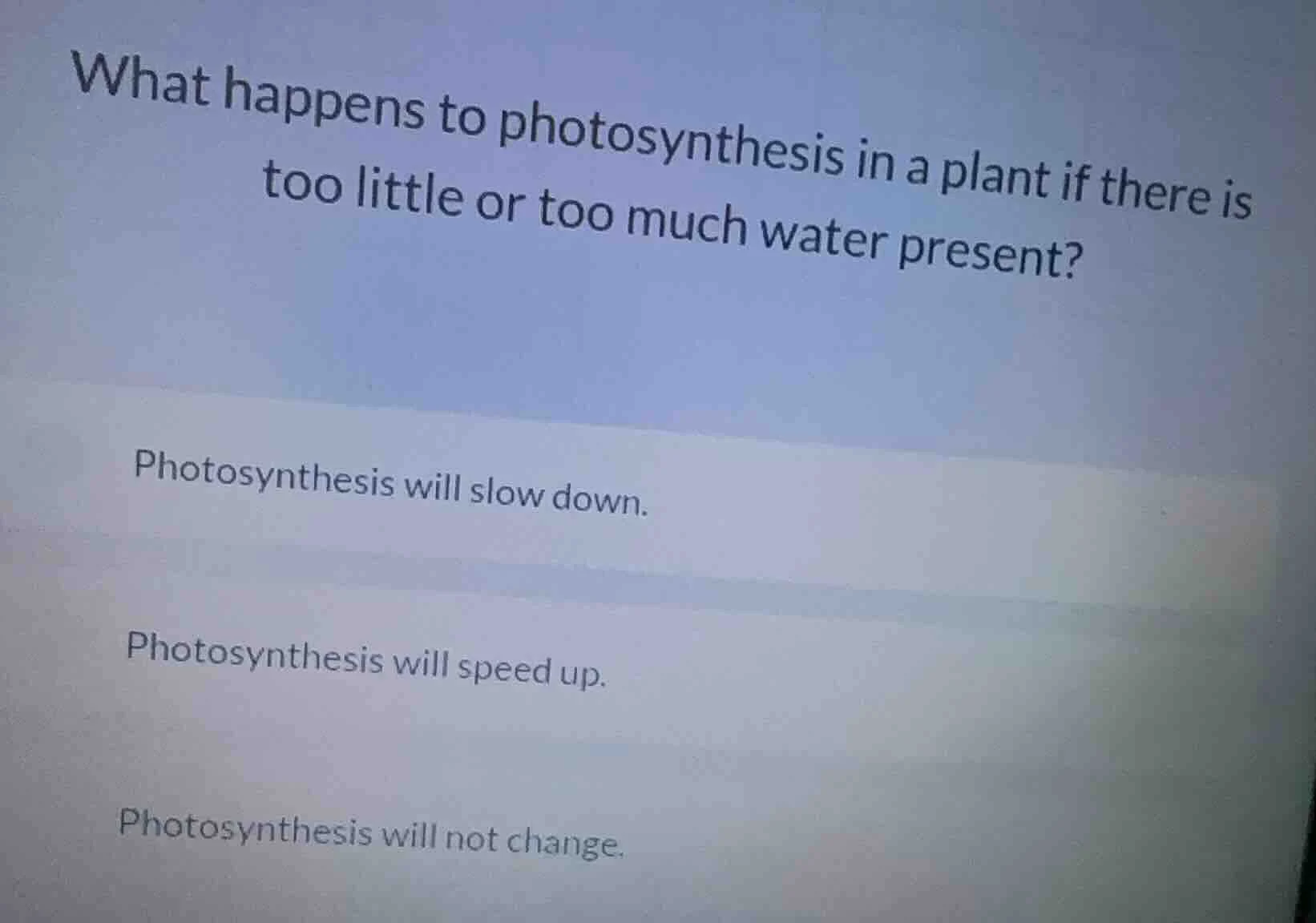 what happens to photosynthesis in a plant if there is too little or too…