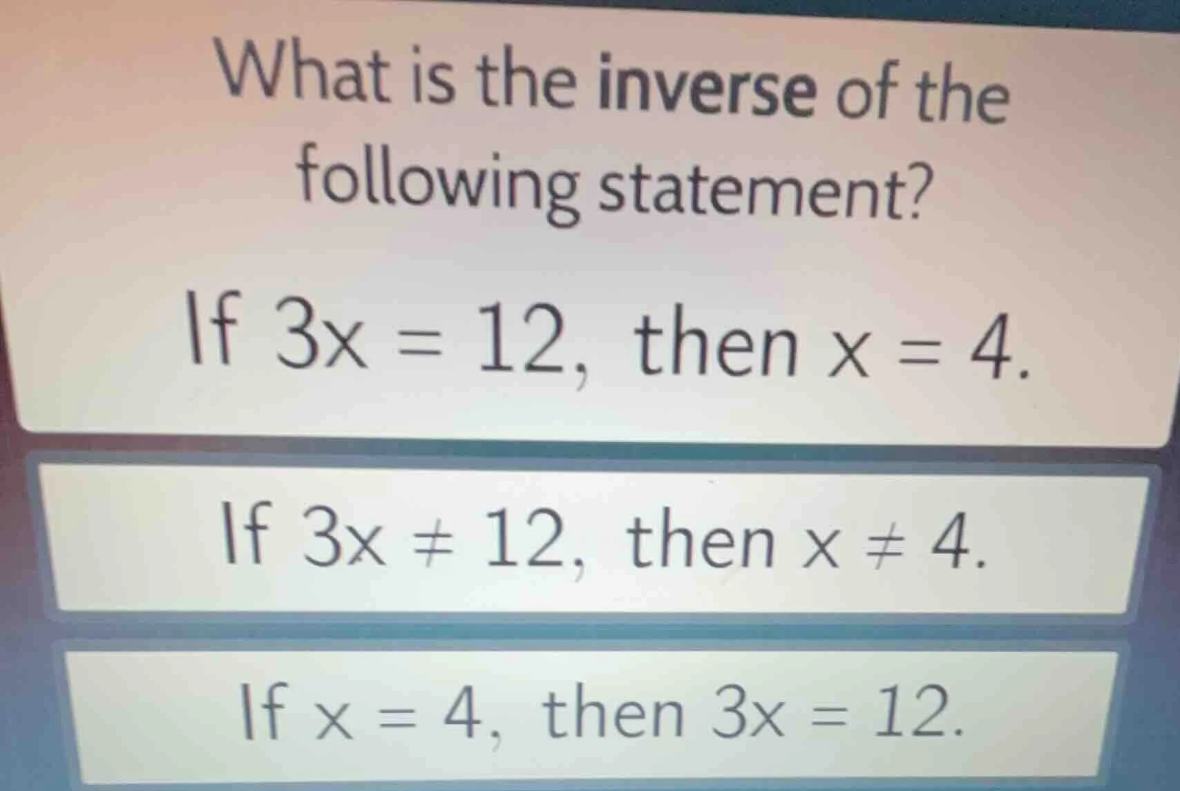 what is the inverse of the following statement? if $3x = 12$, then $x =…
