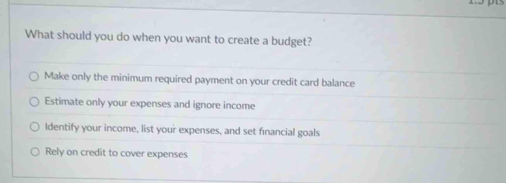 what should you do when you want to create a budget?\ \ \\bigcirc make …