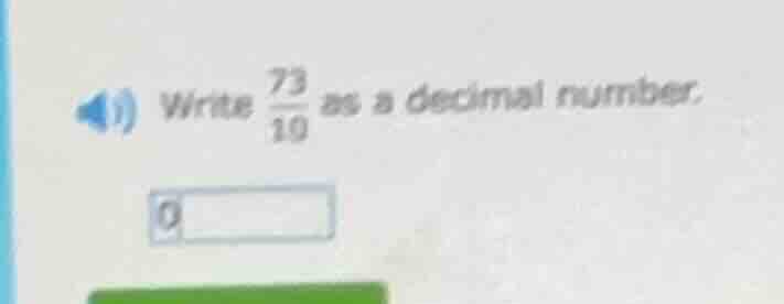 write \\(\frac{73}{10}\\) as a decimal number.