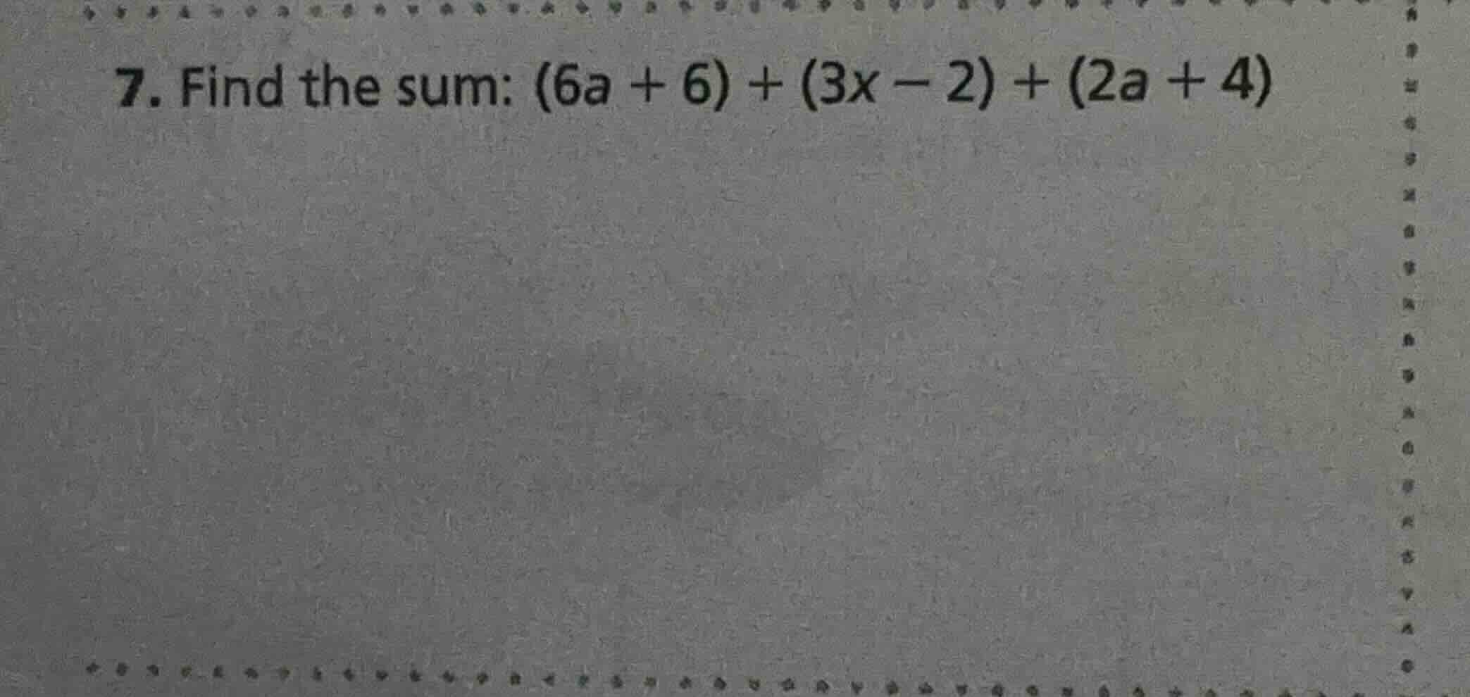 7. find the sum: (6a + 6) + (3x − 2) + (2a + 4)