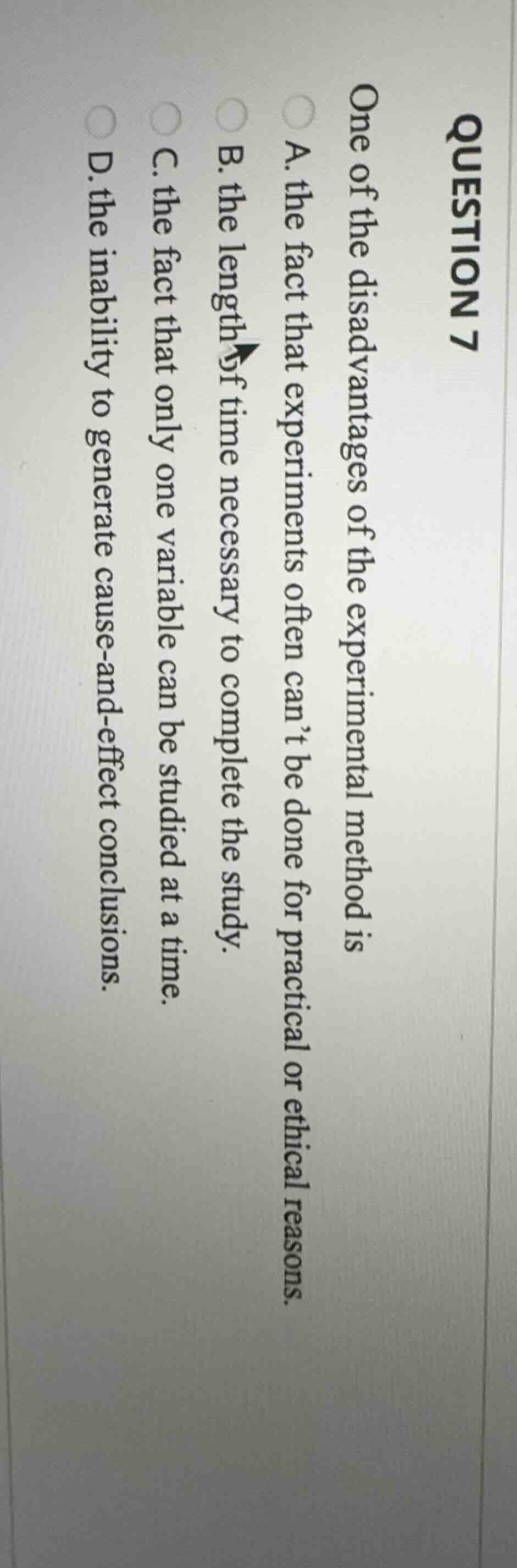 question 7 one of the disadvantages of the experimental method is a. th…